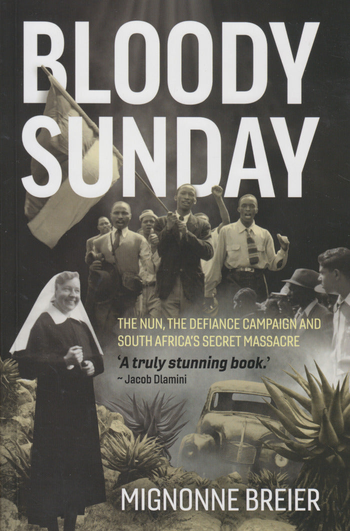 BLOODY SUNDAY, the nun, the Defiance Campaign and South Africa's secret massacre