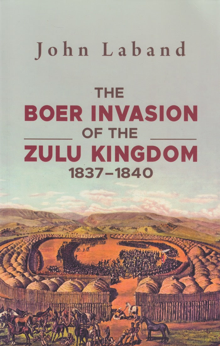 THE BOER INVASION OF THE ZULU KINGDOM, 1837-1840