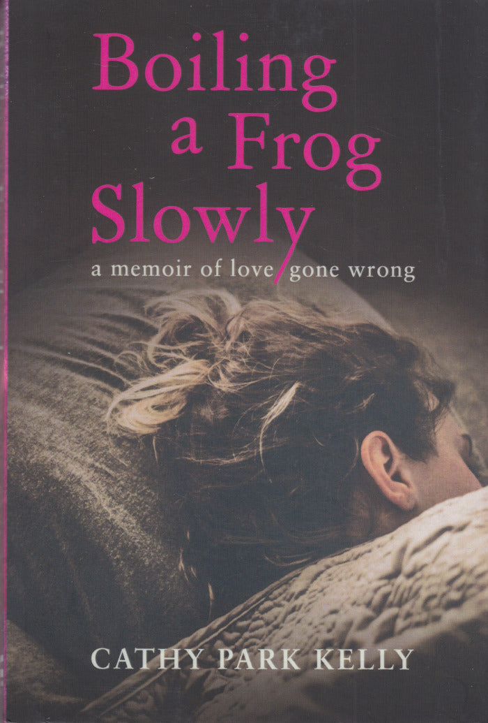 BOILING A FROG SLOWLY, a memoir of love gone wrong