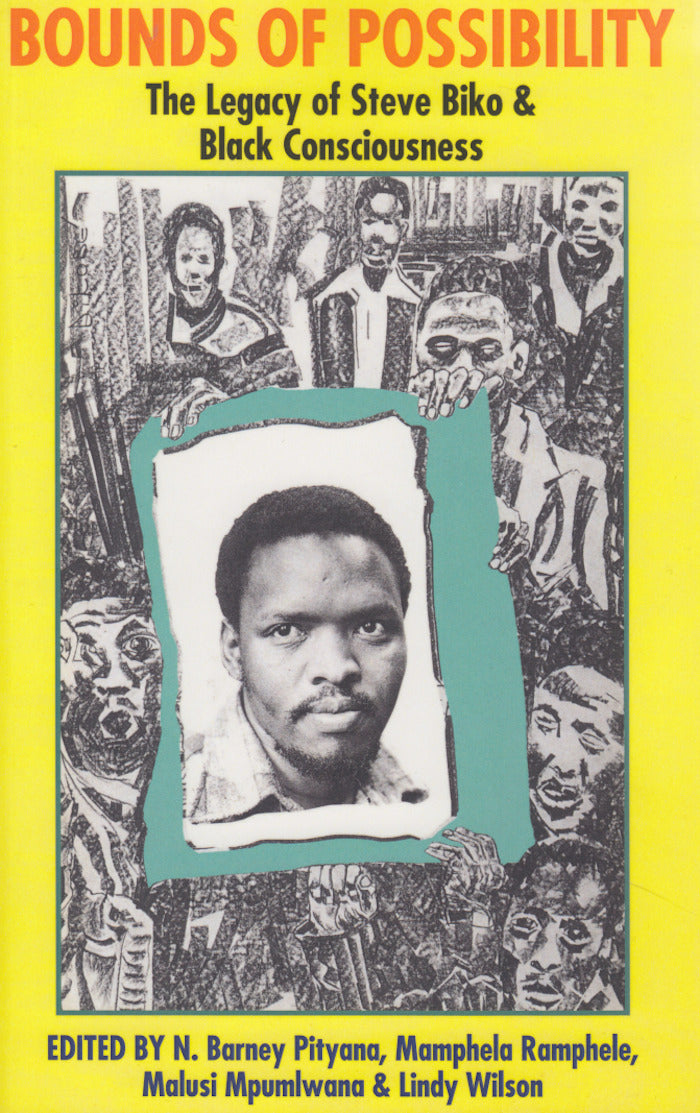 BOUNDS OF POSSIBILITY, the legacy of Steve Biko & Black Consciousness