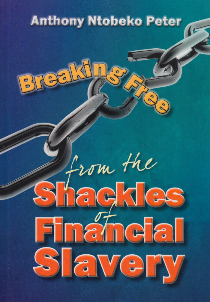 BREAKING FREE FROM THE SHACKLES OF FINANCIAL SLAVERY