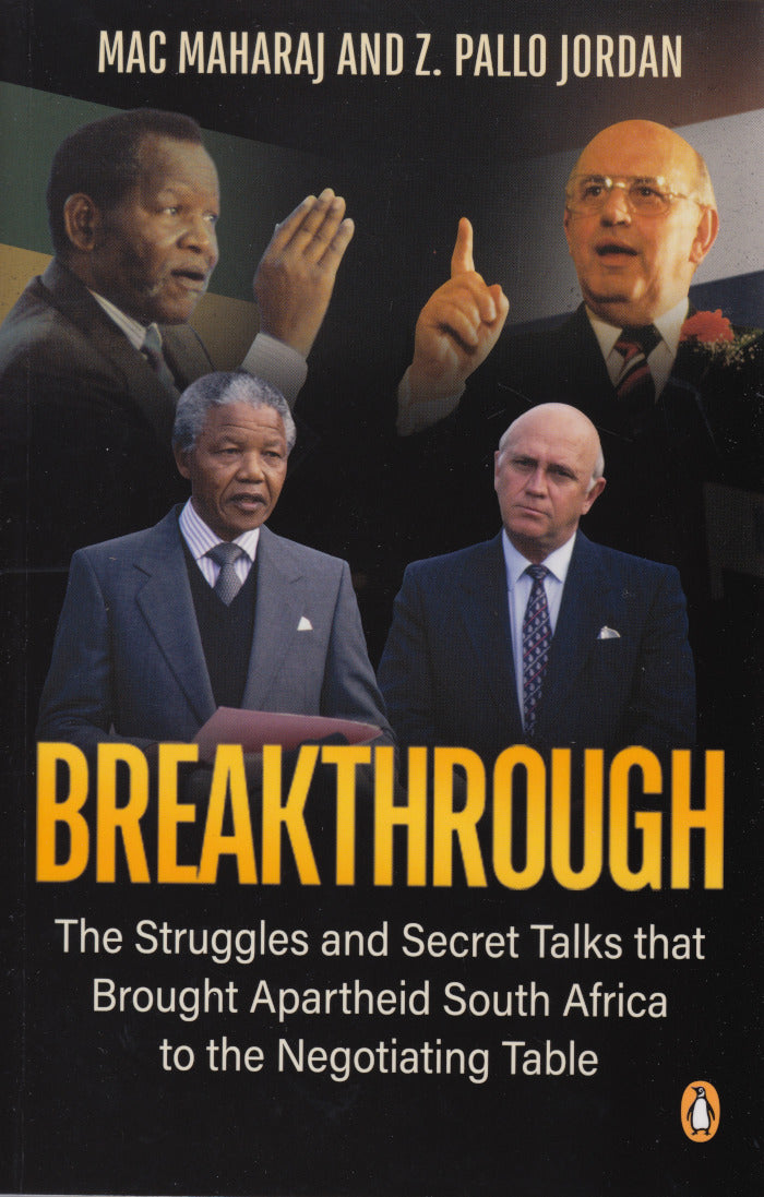 BREAKTHROUGH, the struggles and secret talks that brought apartheid South Africa to the negotiating table