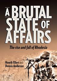 A BRUTAL STATE OF AFFAIRS, the rise and fall of Rhodesia