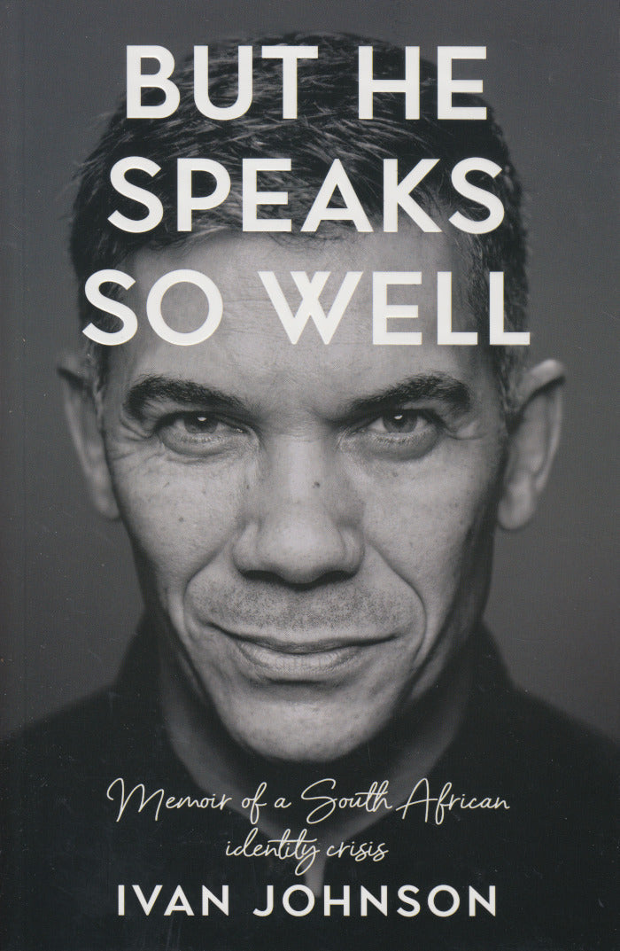 BUT HE SPEAKS SO WELL, memoir of a South African identity crisis