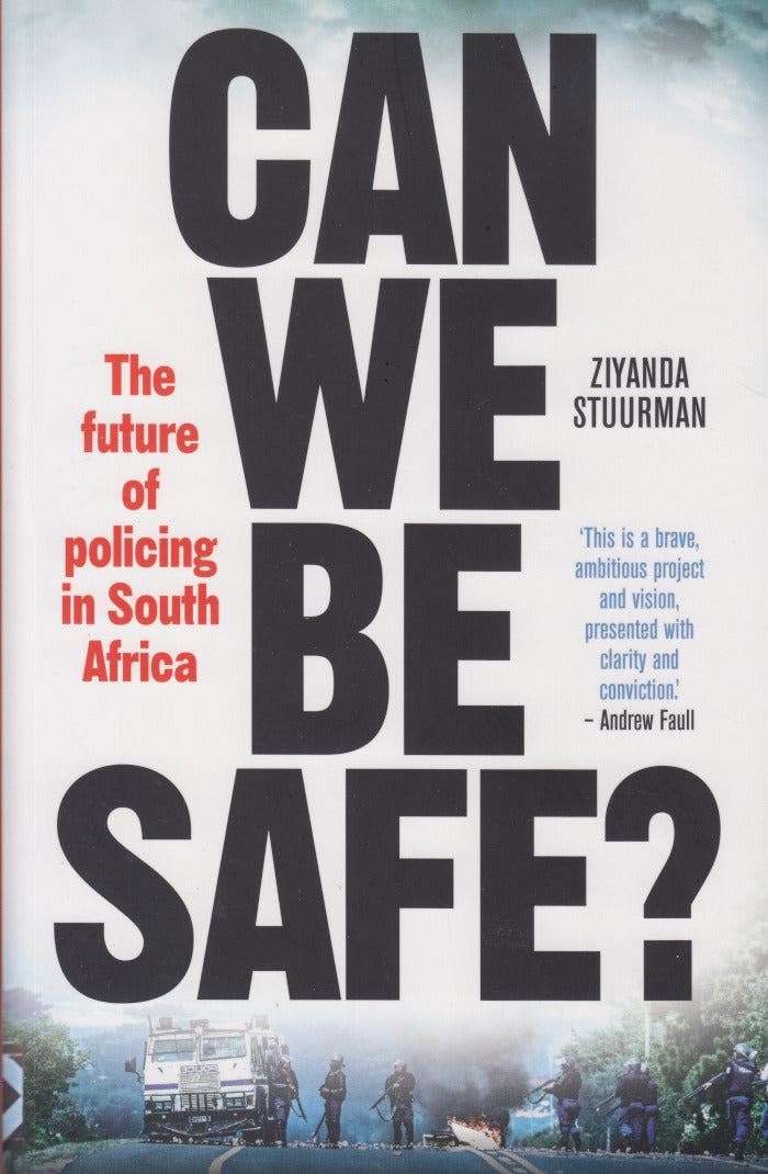 CAN WE BE SAFE? The future of policing in South Africa