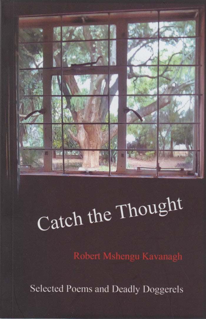 CATCH THE THOUGHT, selected poems and deadly doggerels