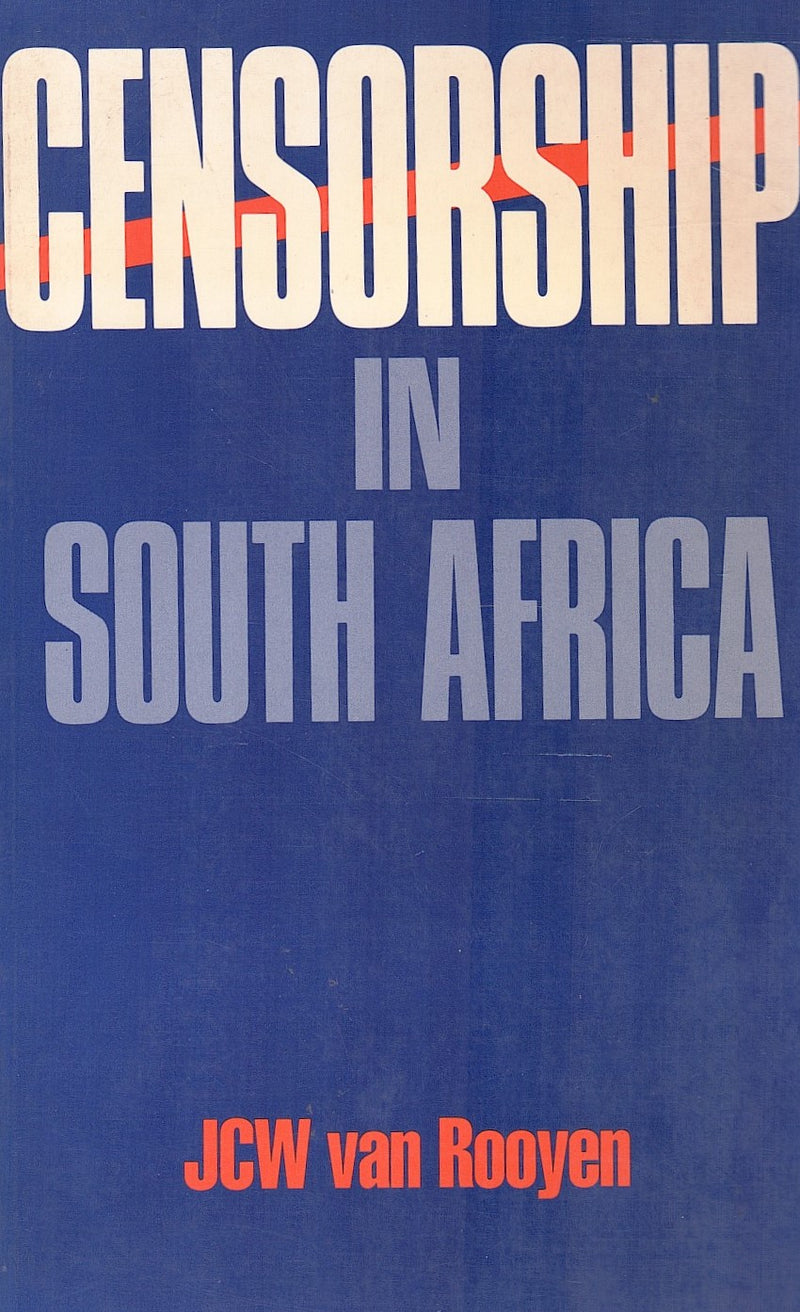 CENSORSHIP IN SOUTH AFRICA, being a commentary on the application of the publications act