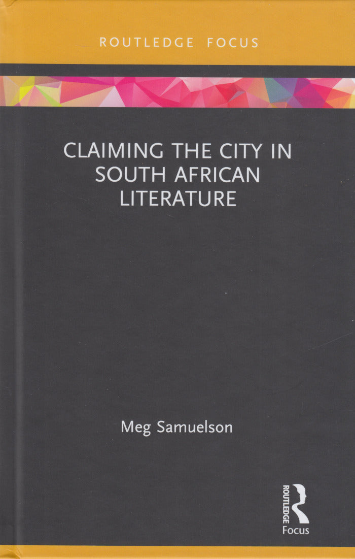 CLAIMING THE CITY IN SOUTH AFRICAN LITERATURE