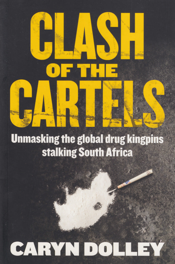 CLASH OF THE CARTELS, unmasking the global drug kingpins stalking South Africa