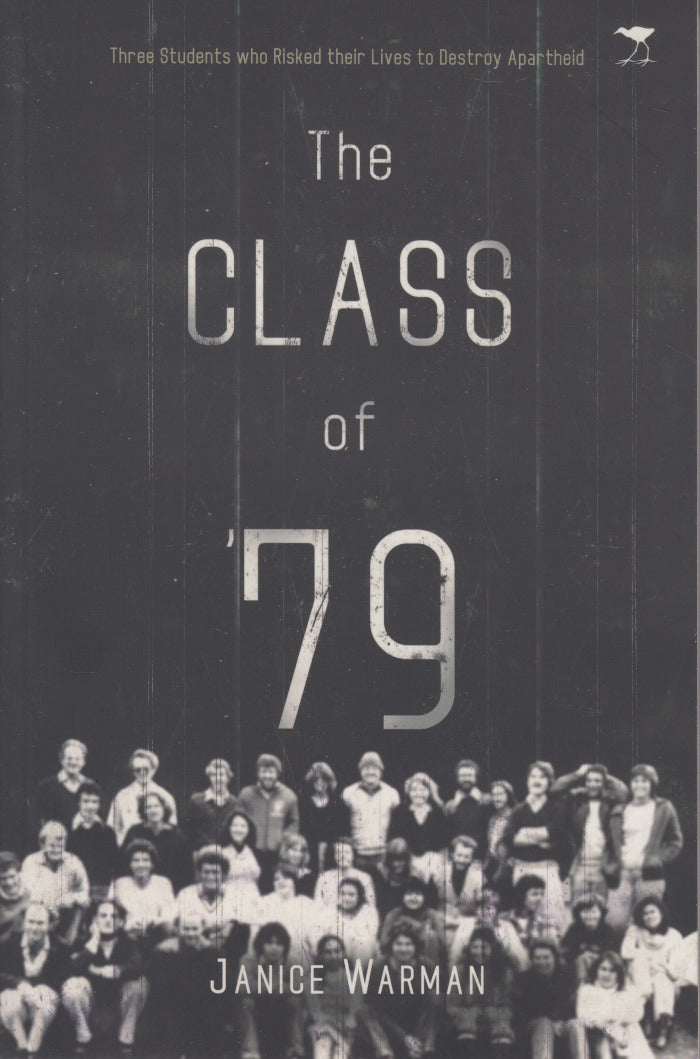 THE CLASS OF '79, the story of three fellow students who risked their lives to destroy apartheid