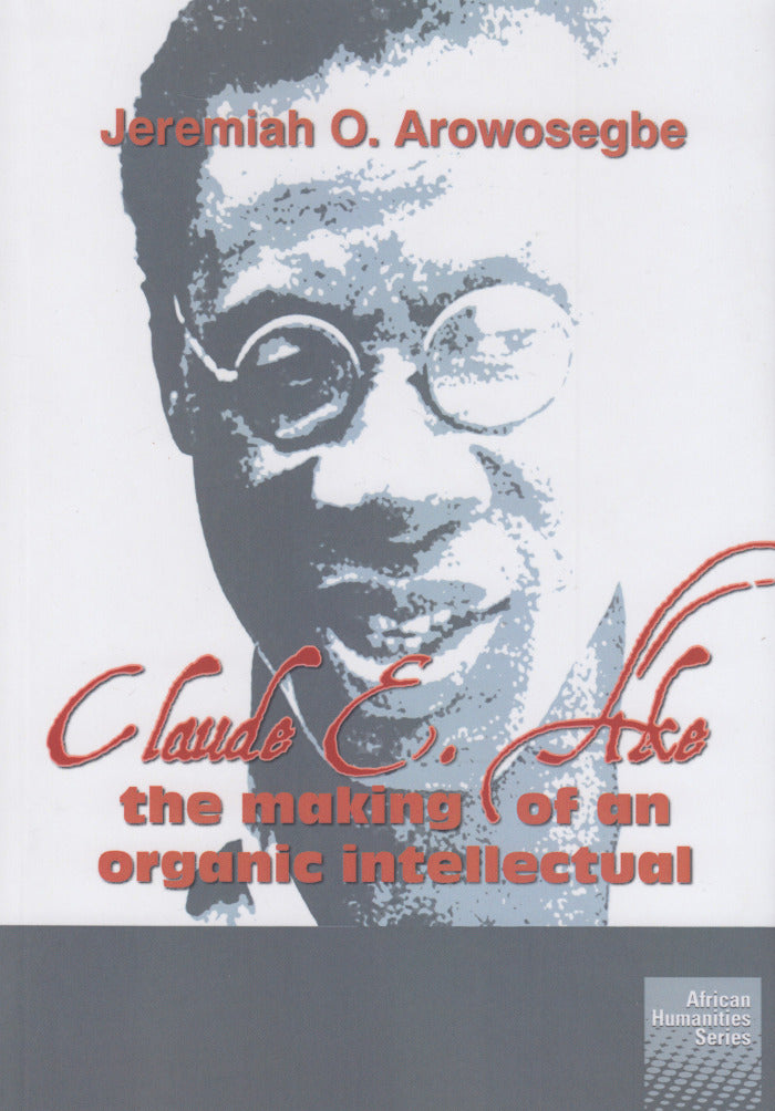 CLAUDE E. AKE, the making of an organic intellectual