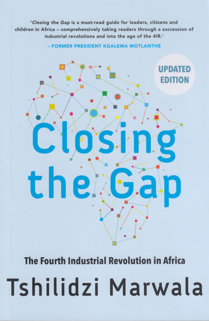 CLOSING THE GAP, the Fourth Industrial Revolution in Africa, updated and with a foreword by Adam Habib