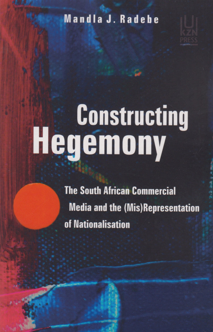 CONSTRUCTING HEGEMONY, the South African commercial media and the (mis)representation of nationalisation