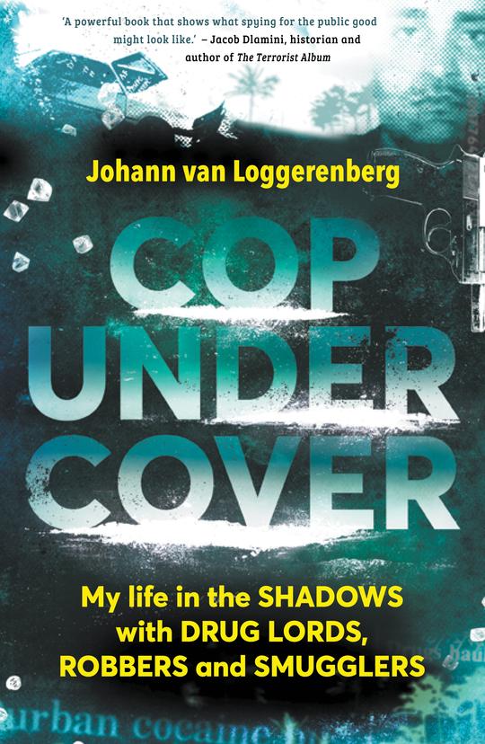COP UNDER COVER, my life in the shadows with drug lords, robbers and smugglers