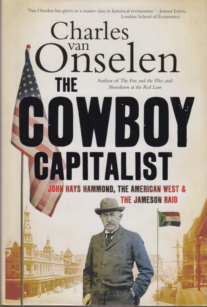 THE COWBOY CAPITALIST, John Hays Hammond, the American West and the Jameson Raid