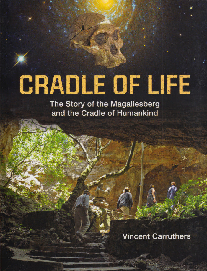 CRADLE OF LIFE, the story of the Magaliesberg and the Cradle of Humankind