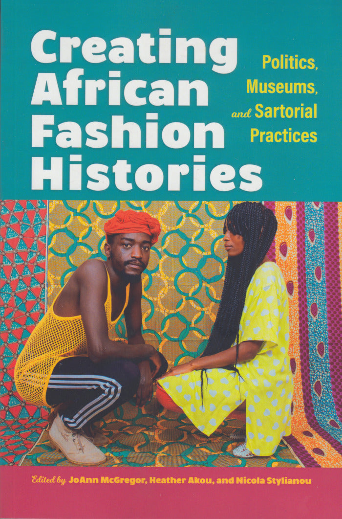 CREATING AFRICAN FASHION HISTORIES, politics, museums and sartorial practices