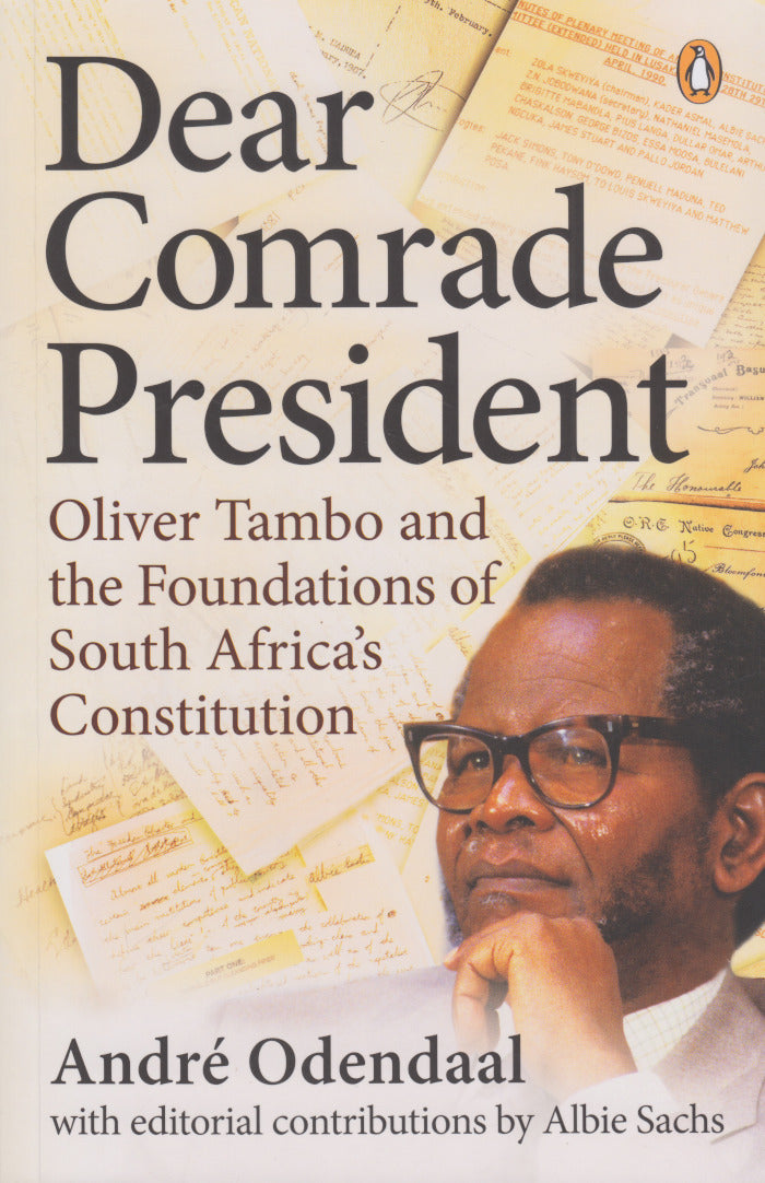DEAR COMRADE PRESIDENT, Oliver Tambo and the foundations of South Africa's Constitution