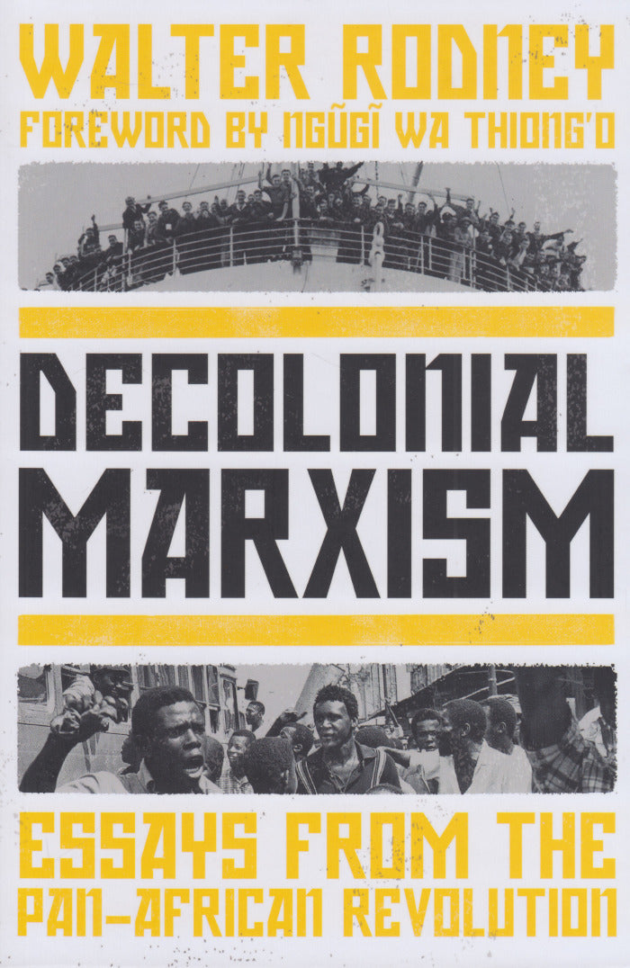 DECOLONIAL MARXISM, essays from the Pan-African revolution, edited by Asha Rodney, Patricia Rodney, Ben Mabie and Jesse Benjamin