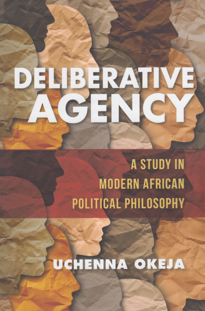 DELIBERATIVE AGENCY, a study of modern African political philosophy
