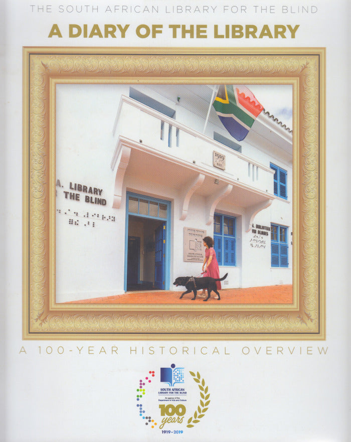 A DIARY OF THE LIBRARY, the South African Library for the Blind, a 100 year historical overview