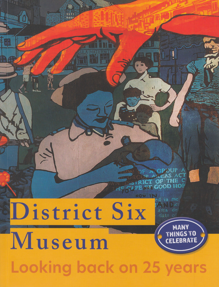 DISTRICT SIX MUSEUM, looking back on 25 years