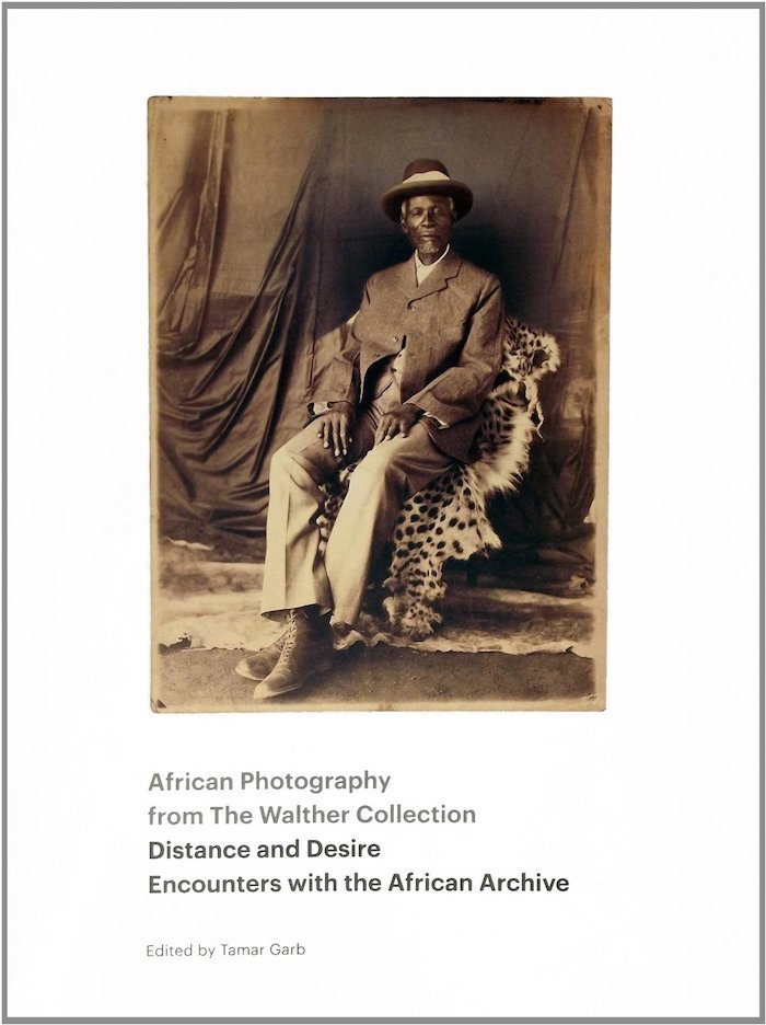 AFRICAN PHOTOGRAPHY FROM THE WALTHER COLLECTION, Distance and Desire, encounters with the African archive