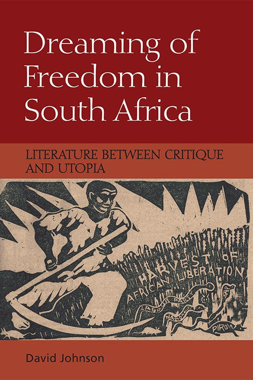 DREAMING OF FREEDOM IN SOUTH AFRICA, literature between critique and utopia