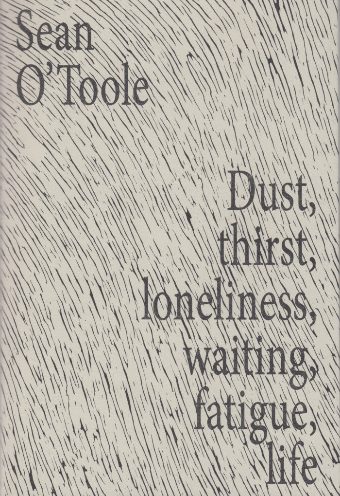 DUST, THIRST, LONELINESS, WAITING, FATIGUE, LIFE