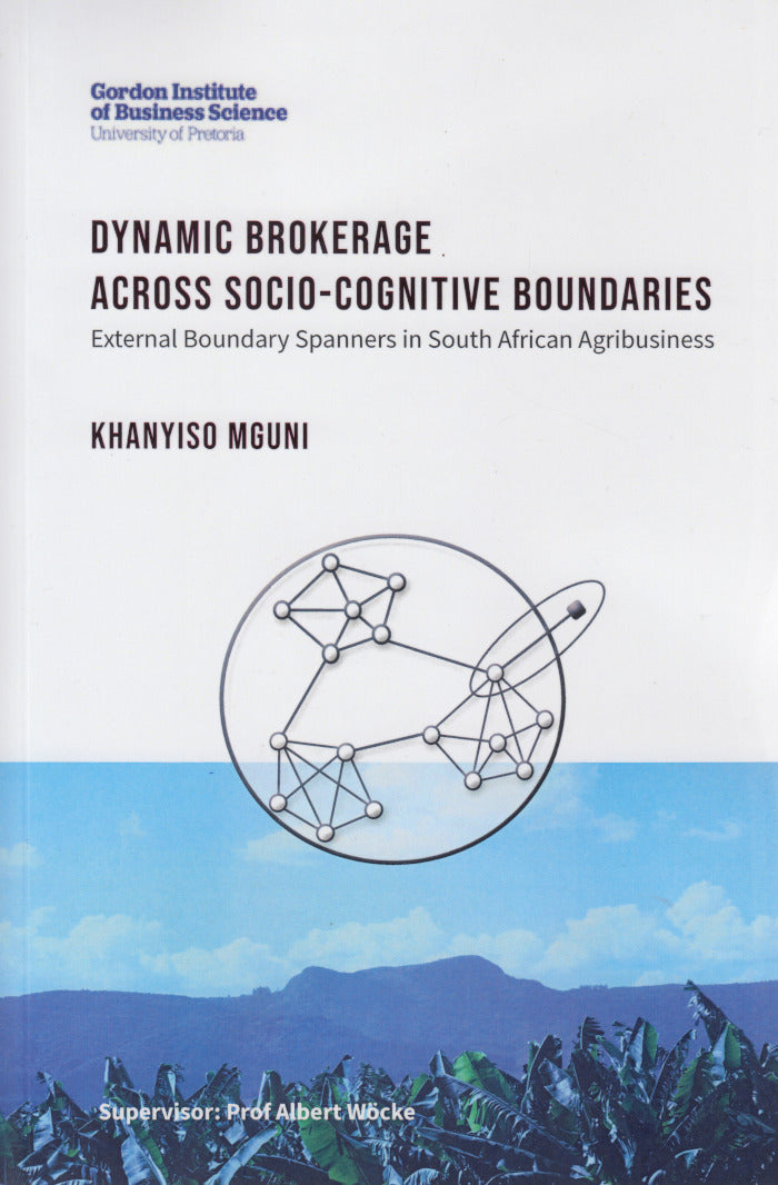 DYNAMIC BROKERAGE ACROSS SOCIO-COGNITIVE BOUNDARIES, external boundary spanners in South African agribusiness