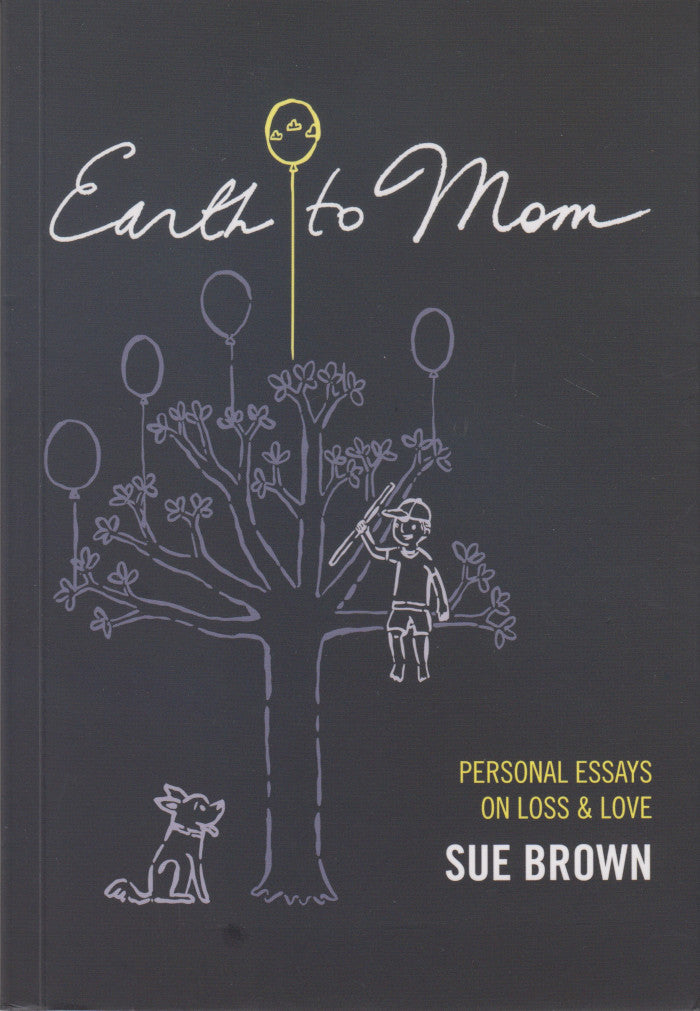 EARTH TO MOM, personal essays on loss & love
