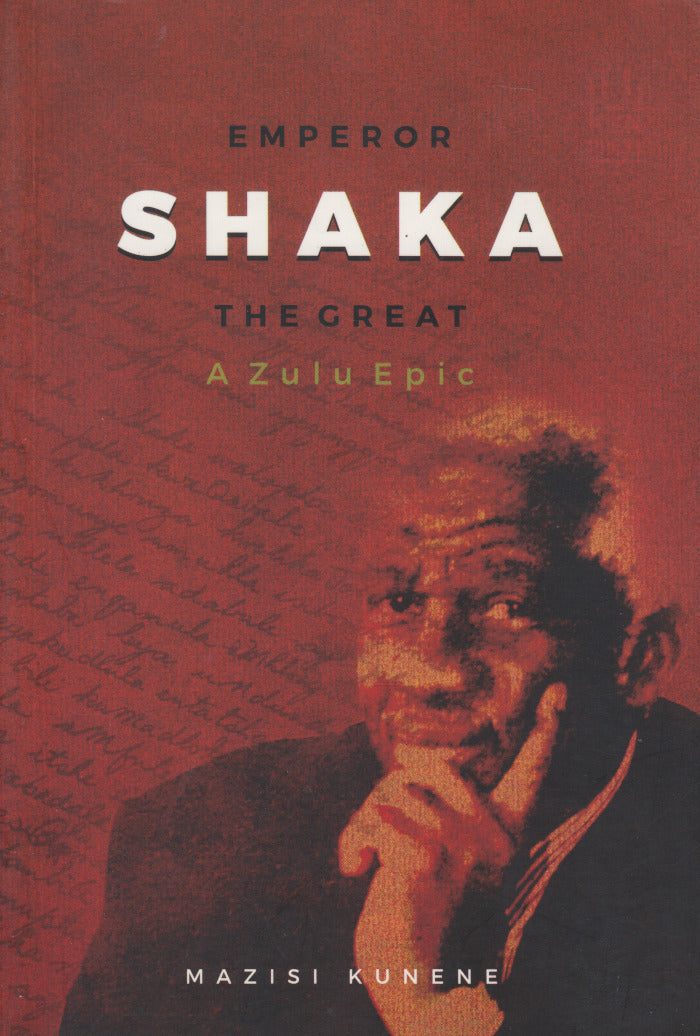 EMPEROR SHAKA THE GREAT, a Zulu epic, translated from Zulu by the author