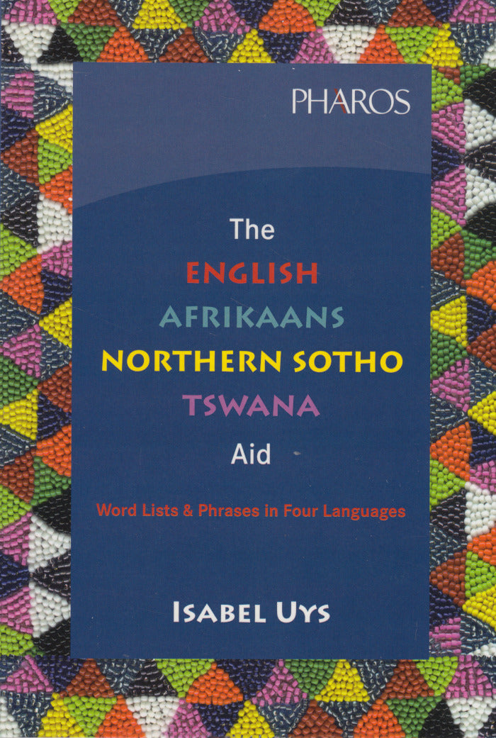 THE ENGLISH, AFRIKAANS, NORTHERN SOTHO, TSWANA AID, word lists & phrases in four languages