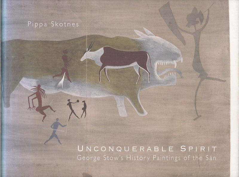 UNCONQUERABLE SPIRIT, George Stow's History Paintings of the San