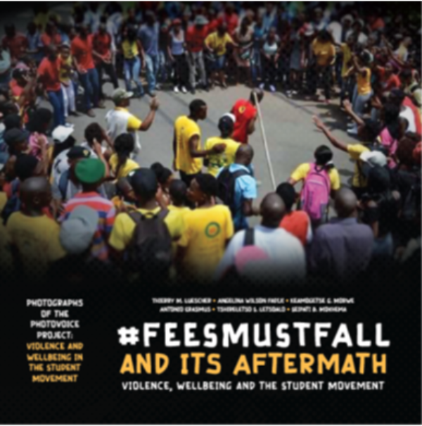 #FEESMUSTFALL AND ITS AFTERMATH, violence, wellbeing and the student movement in South Africa with photographs of the photovoice project "Violence and Wellbeing in the Student Movement"