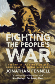 FIGHTING THE PEOPLE'S WAR, the British and Commonwealth armies and the Second World War
