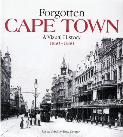FORGOTTEN CAPE TOWN, a visual history, 1850-1950