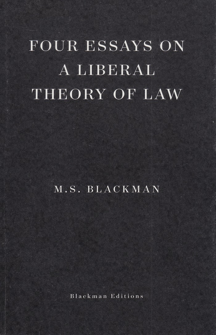 FOUR ESSAYS ON A LIBERAL THEORY OF LAW, edited and introduced by his son, Matthew Blackman
