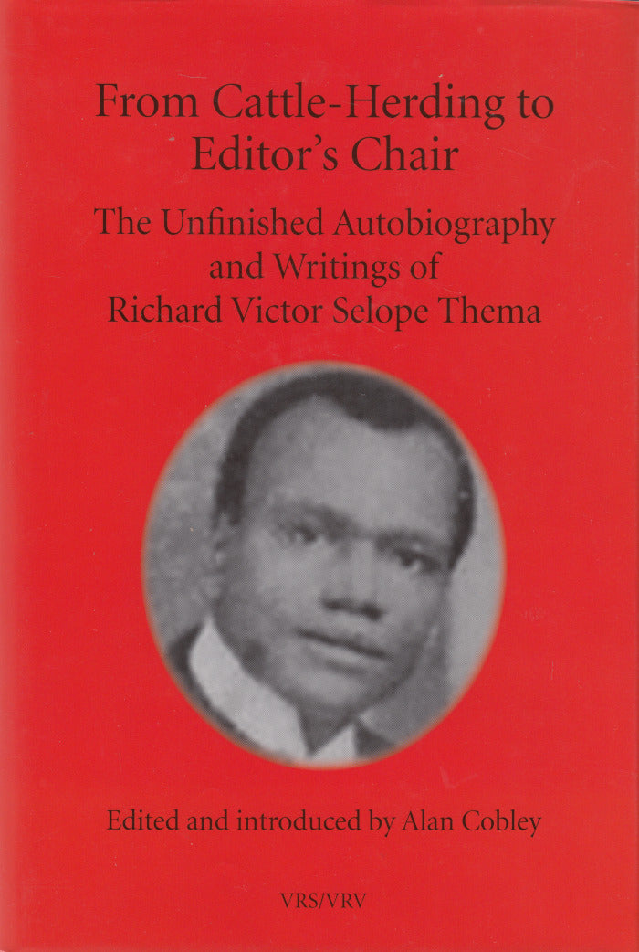 FROM CATTLE-HERDING TO EDITOR'S CHAIR, the unfinished autobiography and writings of Richard Victor Selope Thema, edited and introduced by Alan Cobley