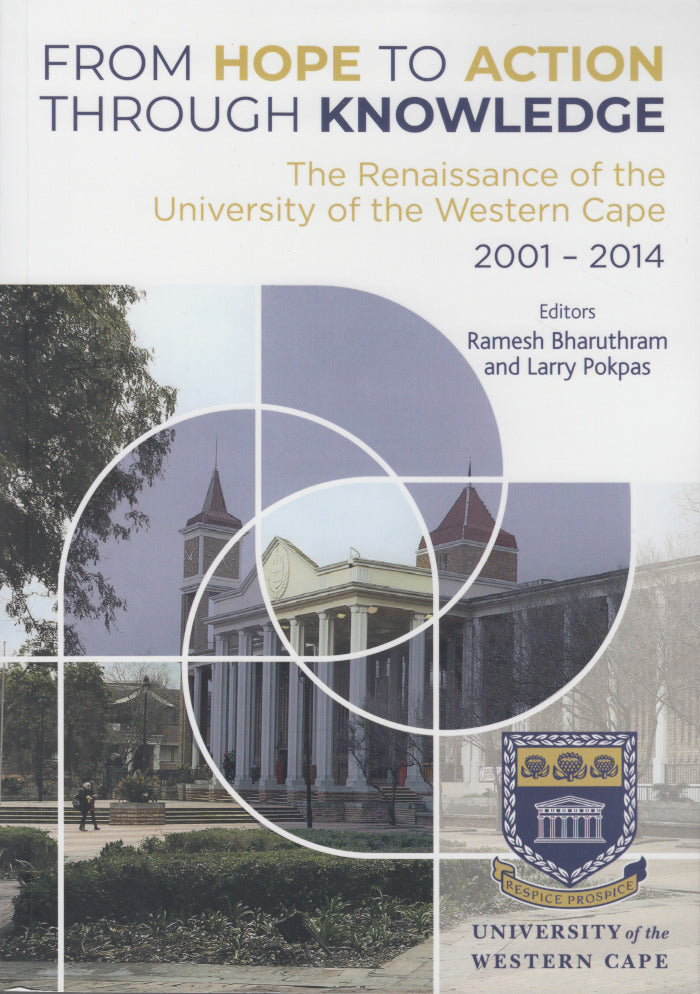 FROM HOPE TO ACTION THROUGH KNOWLEDGE, the renaissance of the University of the Western Cape, 2001-2014