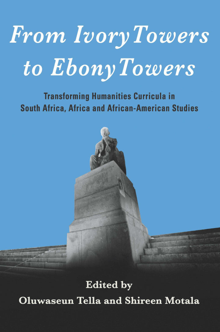 FROM IVORY TOWERS TO EBONY TOWERS, transforming humanities curricula in South Africa, Africa and African-American studies