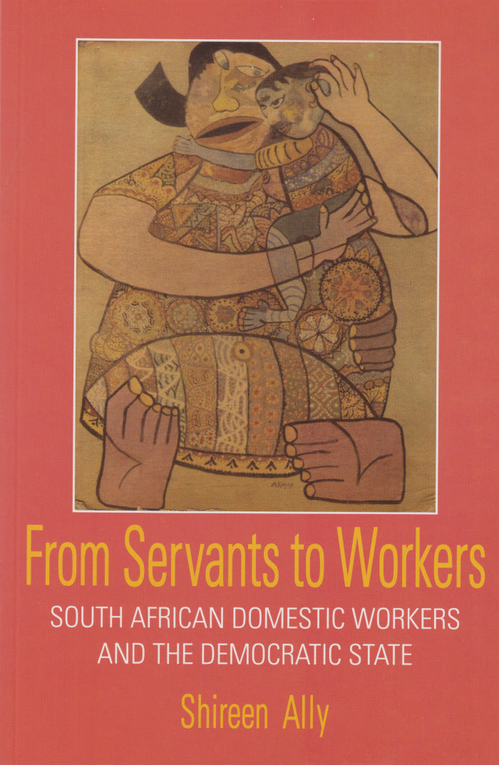 FROM SERVANTS TO WORKERS, South African domestic workers and the democratic state