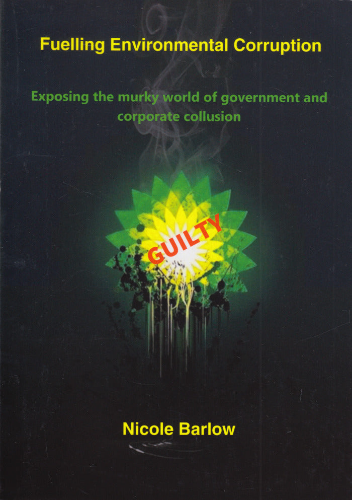 FUELLING ENVIRONMENTAL CORRUPTION, exposing the murky world of government and corporate collusion
