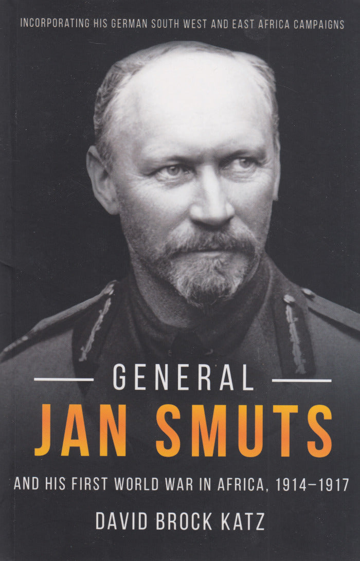 GENERAL JAN SMUTS AND HIS FIRST WORLD  WAR IN AFRICA, 1914 - 1917