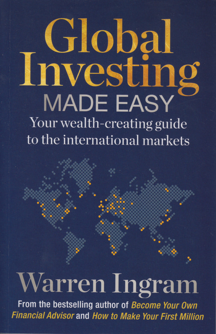GLOBAL INVESTING MADE EASY, your wealth-creating guide to the international markets