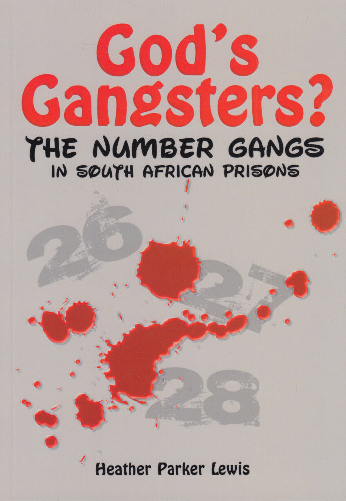 GOD'S GANGSTERS? the history, language rituals, secrets and myths of South Africa's prison gangs