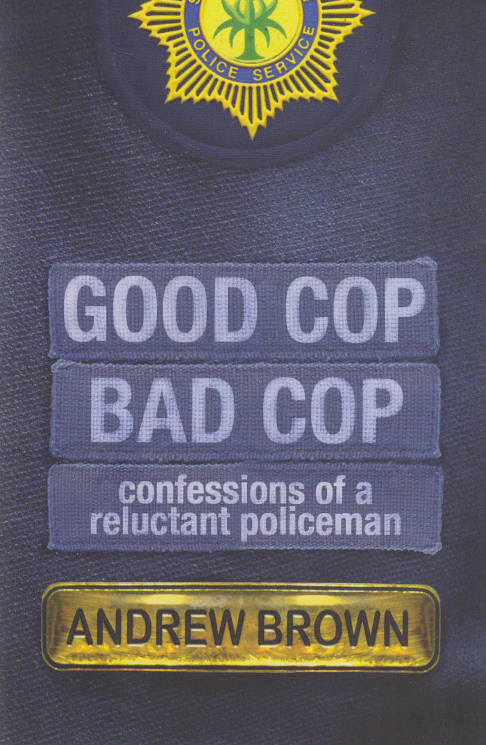 GOOD COP, BAD COP, confessions of a reluctant policeman