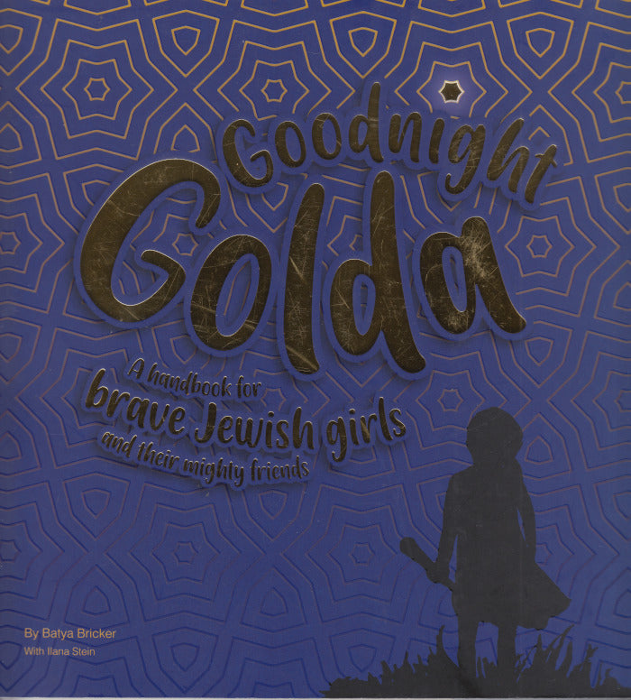 GOODNIGHT GOLDA, a handbook for brave Jewish girls and their mighty friends