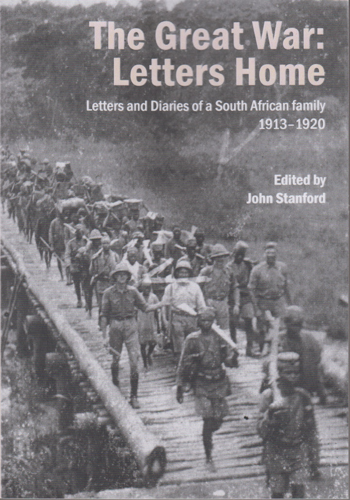 THE GREAT WAR: LETTERS HOME, letters and diaries of a South African family, 1913-1920