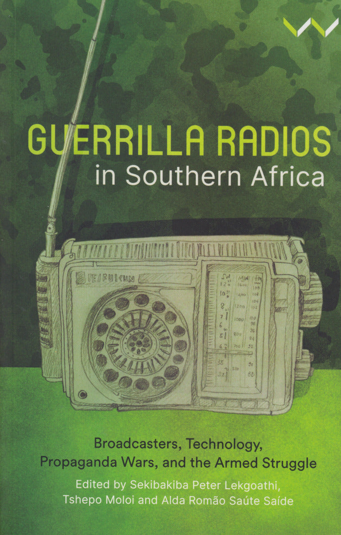 GUERRILLA RADIOS IN SOUTHERN AFRICA, broadcasters, technology, propaganda wars, and the armed struggle